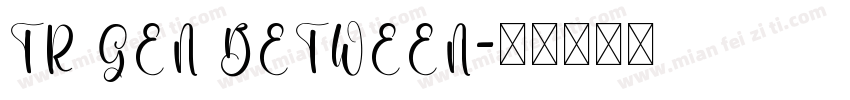 TR GEN BETWEEN字体转换